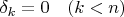 $\delta_k=0\quad(k<n)$