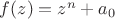 $f(z)=z^n+a_0$