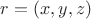 $r=(x,y,z)$