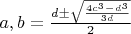 $ a, b = \frac{ d \pm \sqrt{ \frac{4c^3 - d^3}{3d} } }{ 2 } $