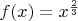 $f(x) = x^{\frac{2}{3}}$