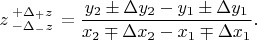 $z\begin{smallmatrix}+\Delta_{+}z\\-\Delta_{-}z \end{smallmatrix}\displaystyle=\frac{y_2\pm\Delta y_2-y_1\pm\Delta y_1}{x_2\mp\Delta x_2-x_1\mp\Delta x_1}.$
