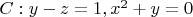 $C:{y-z=1, x^2+y=0}$
