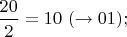 $\dfrac{20}{2}=10 \ ( \to 01);$