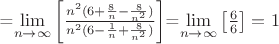 =\lim\limits_{n \to \infty}\left[\frac{n^2(6+\frac{8}{n}-\frac{8}{n^2})}{n^2(6-\frac{1}{n}+\frac{8}{n^2})}\right]$=\lim\limits_{n \to \infty}\left[\frac{6}{6}\right]=1