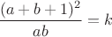 $\dfrac{(a+b+1)^2}{ab}=k$