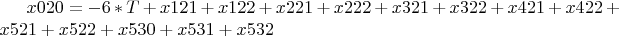 $ x020 = -6*T + x121 + x122 + x221 + x222 + x321 + x322 + x421 +
x422 + x521 + x522 + x530 + x531 + x532 $