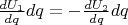 $\frac{d U_1}{d q} d q = - \frac{d U_2}{d q} d q$