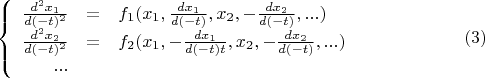 $$\left\{
\begin{array}{rcl}
\frac {d^2x_1} {d(-t)^2} &=& f_1(x_1, \frac {dx_1} {d(-t)}, x_2, -\frac {dx_2} {d(-t)}, ...) \\
\frac {d^2x_2} {d(-t)^2} &=& f_2(x_1, -\frac {dx_1} {d(-t)t}, x_2, -\frac {dx_2} {d(-t)}, ...) \\
... \\
\end{array}
\right.\eqno(3)$$