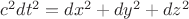 $ c^2 dt^2 = dx^2+dy^2+dz^2 $