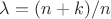 $\lambda =(n+k)/n$