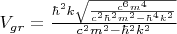 ${V}_{gr}=\frac{\hbar^2k\sqrt{\frac{c^6m^4}{c^2\hbar^2m^2-\hbar^4k^2}}}{c^2m^2-\hbar^2k^2}$
