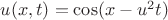 $u(x,t)=\cos (x-u^{2} t)$