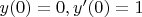 $y(0)=0, y'(0)=1$