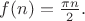 $f(n)=\frac{\pi n}{2}.$