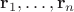 $\mathbf{r}_1,\dots,\mathbf{r}_n$