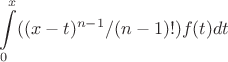 $$\int\limits_{0}^{x}((x-t)^{n-1}/(n-1)!)f(t)dt$$