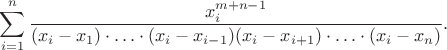 $$\sum_{i=1}^n\frac{x_i^{m+n-1}}{(x_i-x_1)\cdot\ldots\cdot(x_i-x_{i-1})(x_i-x_{i+1})\cdot\ldots\cdot(x_i-x_n)}.$$