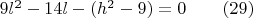 $9l^{2}-14l-(h^{2}-9)=0\qquad (29)$