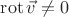 $\operatorname{rot}\vec{v}\ne 0$