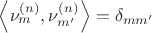 $\left\langle\nu^{(n)}_m, \nu^{(n)}_{m'}\right\rangle=\delta_{mm'}$