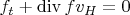 $f_t+\mathrm{div}\, fv_H=0$