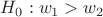 $H_0: w_1>w_2$
