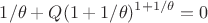$$1/ \theta + Q(1+1/ \theta)^{1+1/\theta} = 0$$