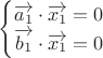 $                                                                                                            
\begin{cases}
\overrightarrow{a_1}\cdot \overrightarrow{x_1}=0\\
\overrightarrow{b_1}\cdot \overrightarrow{x_1}=0\\
\end{cases}
$