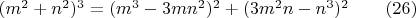 $(m^2+n^2)^3=(m^3-3mn^2)^2+(3m^2n-n^3)^2 \qquad (26)$