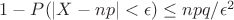 $1-P(|X-np|<\epsilon)\le npq/\epsilon^2$