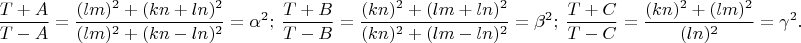 $$\dfrac{T+A}{T-A}=\dfrac{(lm)^2+(kn+ln)^2}{(lm)^2+(kn-ln)^2}=\alpha ^2;\ \dfrac{T+B}{T-B}=\dfrac{(kn)^2+(lm+ln)^2}{(kn)^2+(lm-ln)^2}=\beta ^2;\ \dfrac{T+C}{T-C}=\dfrac{(kn)^2+(lm)^2}{(ln)^2}=\gamma ^2.$$