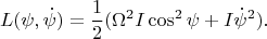 $$L(\psi,\dot\psi)=\frac{1}{2}(\Omega^2I\cos^2\psi+I\dot\psi^2).$$