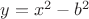 $y=x^2-b^2$