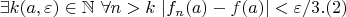 $$
\exists k(a,\varepsilon)\in\mathbb{N}\ \forall n>k\ |f_n(a)-f(a)|<\varepsilon/3.(2)
$$