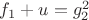 $f_1 + u = g_2^2$