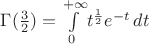 $\Gamma(\frac 3 2)=\int\limits_0^{+\infty}\!t^{\frac 1 2}e^{-t}\,dt$