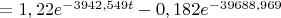 $=1,22e^{-3942,549t}-0,182e^{-39688,969}$