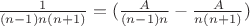 $\frac{1}{(n-1)n(n+1)} =  (\frac{A}{(n-1)n} - \frac{A}{n(n+1)})$