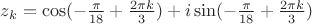 $z_k = \cos(-\frac{\pi}{18}+\frac{2\pi k}{3}}) + i\sin(-\frac{\pi}{18}+\frac{2\pi k}{3}})$