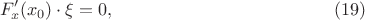 $$F'_x(x_0)\cdot \xi=0, \eqno \eqno (19)$$ $$F'_x(x_0)\cdot \xi=0, \eqno \eqno (19)$$