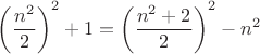 $ \left ( \dfrac {n^2}{2}\right)^2+1 = \left ( \dfrac {n^2+2}{2}\right)^2 - n^2$