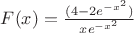 $F(x)= \frac{(4-2e^{-x^2})}{xe^{-x^2}}$