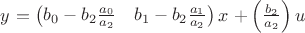 $y$
$=\begin{pmatrix}b_0-b_2 \frac{a_0}{a_2} & b_1-b_2 \frac{a_1}{a_2}\end{pmatrix}x$
$+\begin{pmatrix}\frac {b_2}{a_2}\end{pmatrix}u$