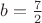 $b=\frac{7}{2}$ $b=\frac{7}{2}$