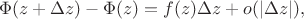 $$
\Phi(z + \Delta z) - \Phi(z) = f(z) \Delta z + o(|\Delta z|),
$$