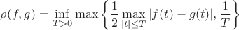 $$\rho(f,g) = \inf\limits_{T > 0} \max\left\{\frac{1}{2}\max\limits_{|t|\leq T} |f(t)-g(t)|,\frac{1}{T}\right\}$$
