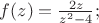 $f(z)=\frac{2z}{z^2-4}; $