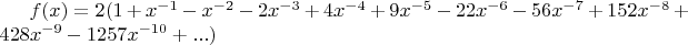 $f(x)=2(1 + x^{-1} - x^{-2} - 2 x^{-3} + 4 x^{-4} + 9 x^{-5} - 22 x^{-6} -56 x^{-7} + 152 x^{-8} + 428 x^{-9} - 1257 x^{-10} + ...)$
