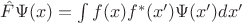 $ \hat{F}\Psi(x) = \int f(x)f^*(x')\Psi(x')dx'$
